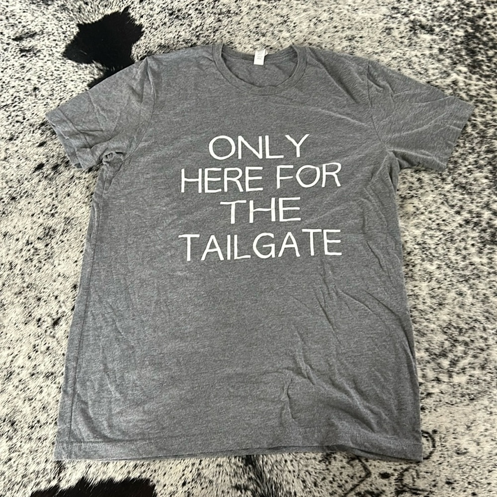 Only here for the tailgate T-shirt